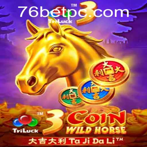 Exploring 3CoinWildHorse: A Unique Gaming Experience on 76bet