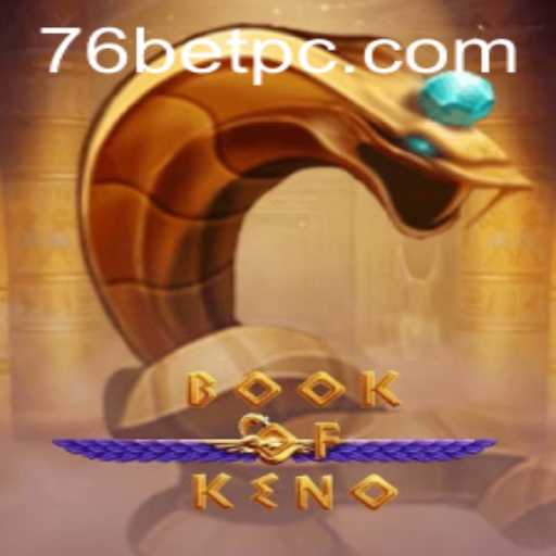 Exploring the Exciting World of BookOfKeno with 76bet