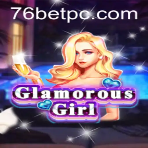 Exploring the Allure of GlamorousGirl in the World of 76bet