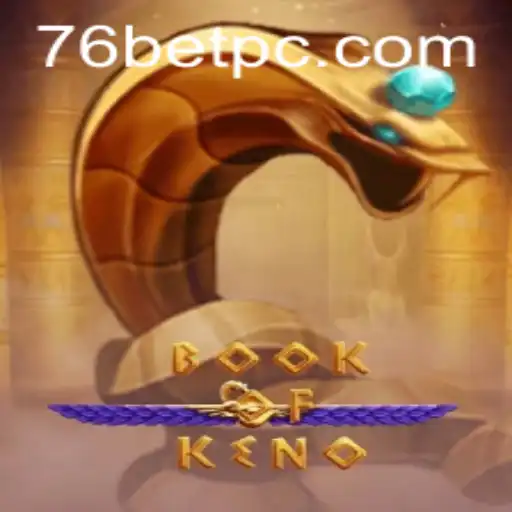 Exploring the Exciting World of BookOfKeno with 76bet