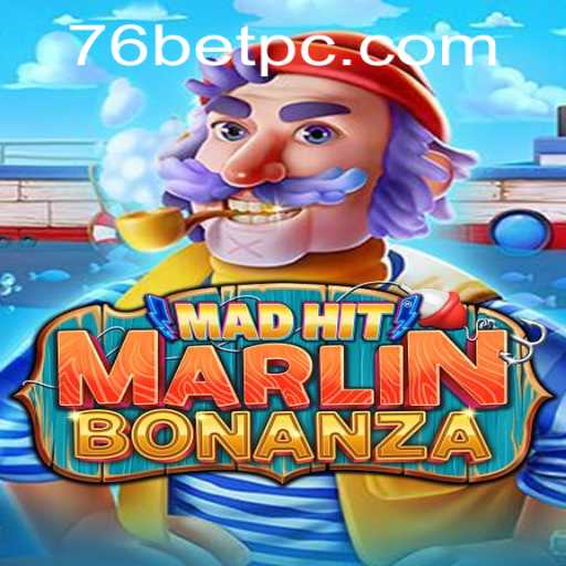 MadHitMarlinBonanza: Dive into a New Gaming Adventure with 76bet